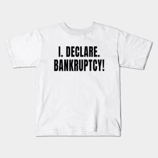 I Declare Bankruptcy Kids T-Shirt